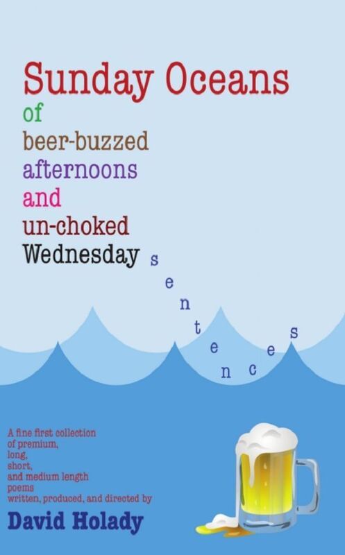 Sunday Oceans of Beer-Buzzed Afternoons and Un-choked Wednesday Sentences