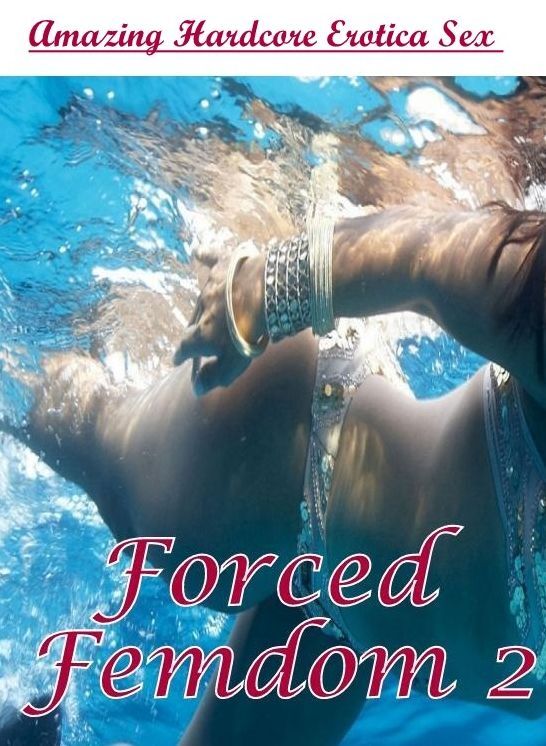 XXX: Amazing Hardcore Erotica Sex Forced Femdom 2 ( Erotic Photography, Erotic Stories, Nude Photos, Naked , Lesbian, She-male, Gay, Fetish, Bondage, Sex, Erotica, Hentai, Blow Job, Three-sum , XXX)