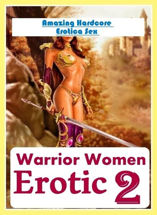 Breast: Amazing Hardcore Erotica Sex Warrior Women Erotic 2 ( Erotic Photography, Erotic Stories, Nude Photos, Naked , Lesbian, She-male, Gay, Fetish, Bondage, Sex, Erotica, Hentai, Blow Job, Three-sum , XXX)