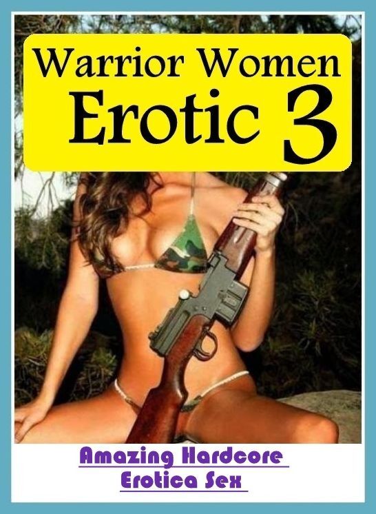 Domination: Amazing Hardcore Erotica Sex Warrior Women Erotic 3 ( Erotic Photography, Erotic Stories, Nude Photos, Naked , Lesbian, She-male, Gay, Fetish, Bondage, Sex, Erotica, Hentai, Blow Job, Three-sum , XXX)