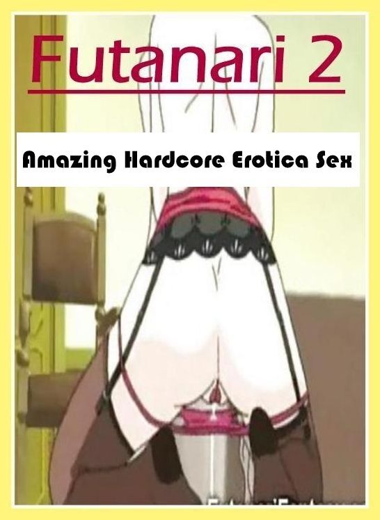 Erotic Photography: Amazing Hardcore Erotica Sex Futanari 2 ( Erotic Photography, Erotic Stories, Nude Photos, Naked , Lesbian, She-male, Gay, Fetish, Bondage, Sex, Erotica, Hentai, Blow Job, Three-sum , XXX)