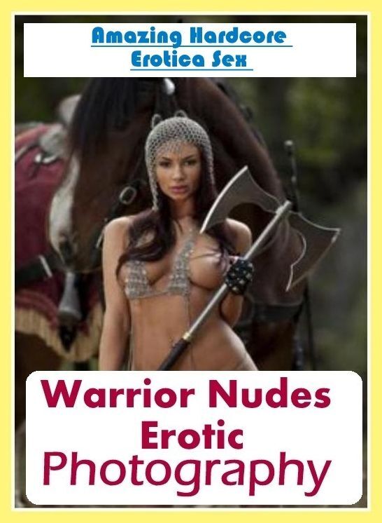 Adult Nudes: Amazing Hardcore Erotica Sex Warrior Nudes Erotic Photography ( Erotic Photography, Erotic Stories, Nude Photos, Naked , Lesbian, She-male, Gay, Fetish, Bondage, Sex, Erotica, Hentai, Blow Job, Three-sum , XXX)