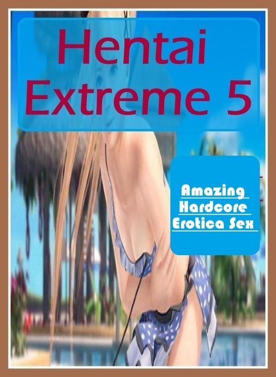 Submisive: Amazing Hardcore Erotica Sex Hentai Extreme 5 ( Erotic Photography, Erotic Stories, Nude Photos, Naked , Lesbian, She-male, Gay, Fetish, Bondage, Sex, Erotica, Hentai, Blow Job, Three-sum , XXX)