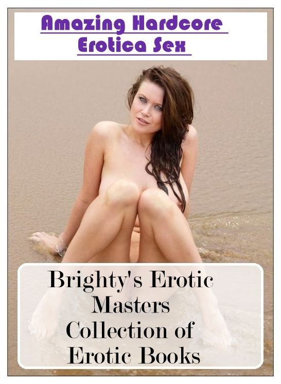Blow Job: Amazing Hardcore Erotica Sex Brighty's Erotic Masters Collection of Erotic Books ( Erotic Photography, Erotic Stories, Nude Photos, Naked , Lesbian, She-male, Gay, Fetish, Bondage, Sex, Erotica, Hentai, Blow Job, Three-sum , XXX)