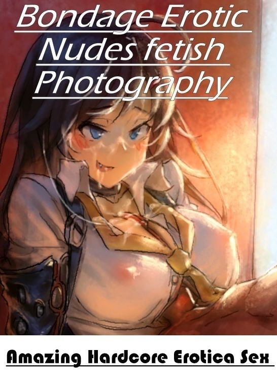 Submisive: Amazing Hardcore Erotica Sex Bondage Erotic Nudes fetish Photography ( Erotic Photography, Erotic Stories, Nude Photos, Naked , Lesbian, She-male, Gay, Fetish, Bondage, Sex, Erotica, Hentai, Blow Job, Three-sum , XXX)