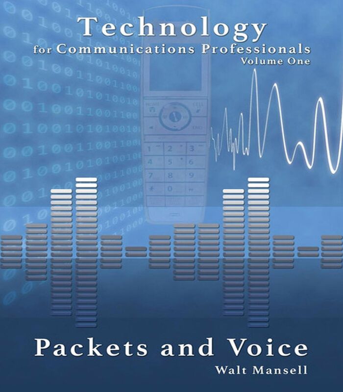 Technology for Communications Professionals, Volume 1: Packets and Voice