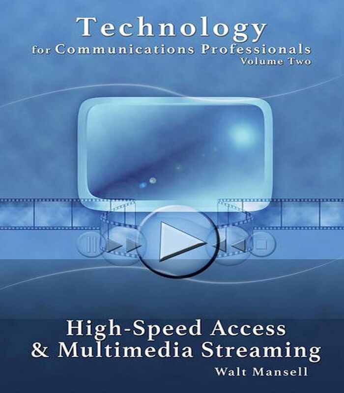 Technology for Communications Professionals, Volume II - High-Speed Access and Multimedia Streaming