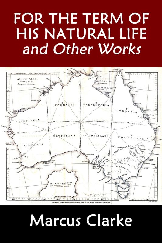 For the Term of His Natural Life and Other Works by Marcus Clarke