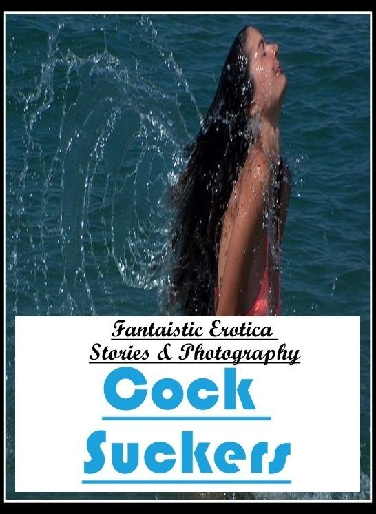 Erotica Photo: Fantaistic Erotica Stories & Photography Cock Suckers ( Erotic Photography, Erotic Stories, Nude Photos, Naked , Lesbian, She-male, Gay, Fetish, Bondage, Sex, Erotica, Hentai, Blow Job, Three-sum , XXX)