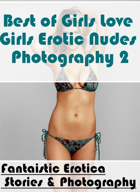 Blow Job: Fantaistic Erotica Stories & Photography Best of "Girls Love Girls Erotic Nudes Photography 2" ( Erotic Photography, Erotic Stories, Nude Photos, Naked , Lesbian, She-male, Gay, Fetish, Bondage, Sex, Erotica, Hentai, Blow Job, Three-sum , XXX)