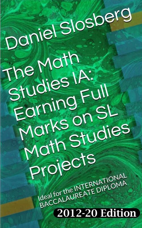 The Math Studies IA: Earning Full Marks on SL Math Studies Projects: Ideal for the INTERNATIONAL BACCALAUREATE DIPLOMA