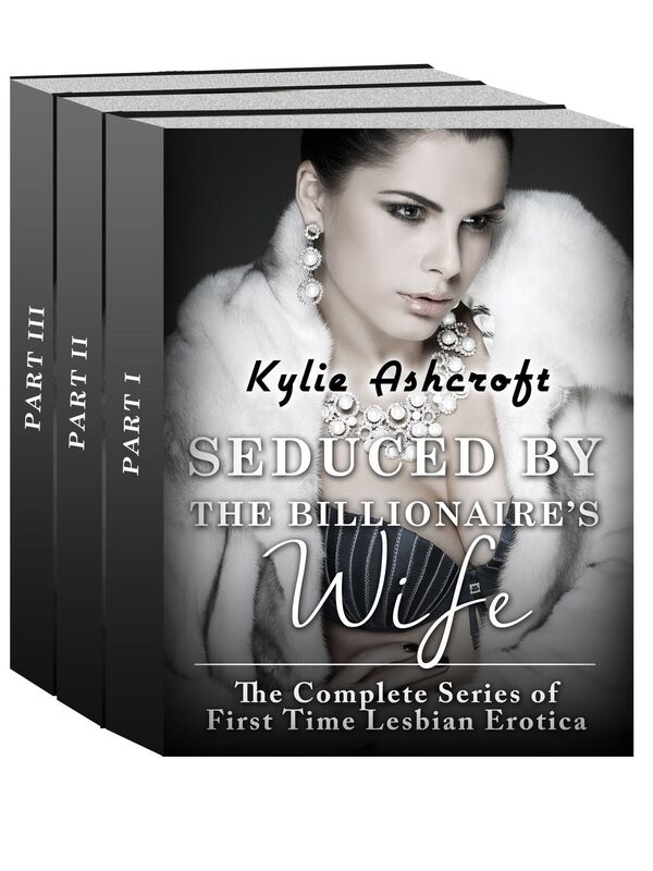 Seduced by the Billionaire's Wife: The Complete Series (First Time Lesbian Erotica)