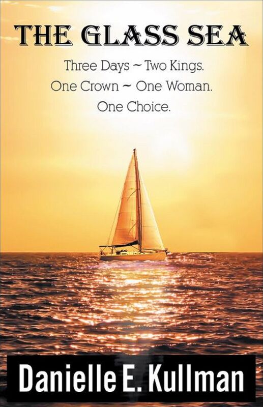 The Glass Sea Three Days ~ Two Kings ~One Crown ~ One Woman ~ One Choice