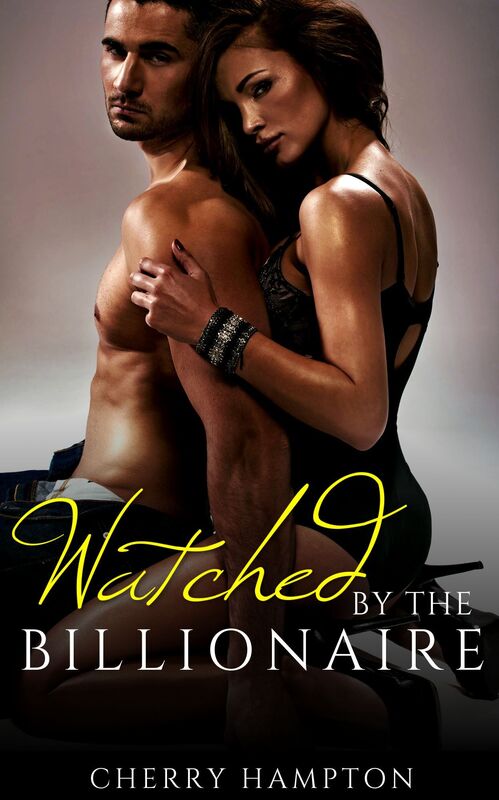 Watched by the Billionaire (new adult first time anal bdsm submissive dominant hardcore erotica)