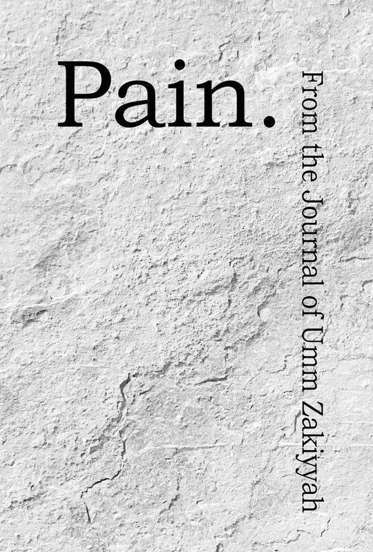 Pain. From the Journal of Umm Zakiyyah