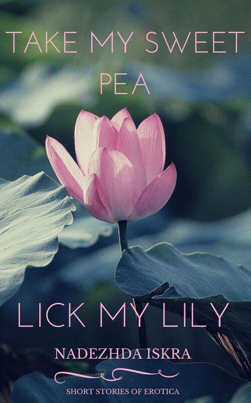 Take My Sweet Pea, Lick My Lily
