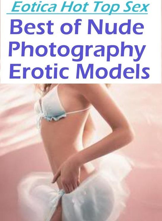 Erotic: Eotica Hot Top Sex Best of "Nude Photography Erotic Models ( Erotic Photography, Erotic Stories, Nude Photos, Naked , Lesbian, She-male, Gay, Fetish, Bondage, Sex, Eotica, Hentai, Blow Job, Three-sum , XXX)