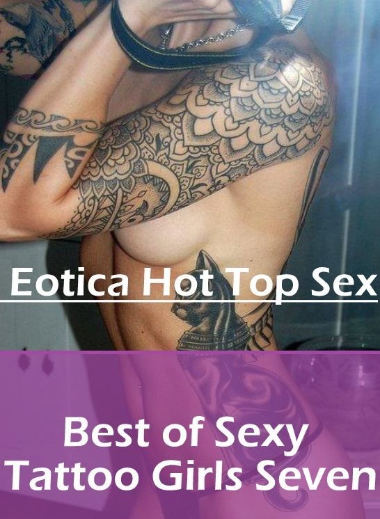 Erotic Stories: Eotica Hot Top Sex Best of "Sexy Tattoo Girls Seven " ( Erotic Photography, Erotic Stories, Nude Photos, Naked , Lesbian, She-male, Gay, Fetish, Bondage, Sex, Eotica, Hentai, Blow Job, Three-sum , XXX)