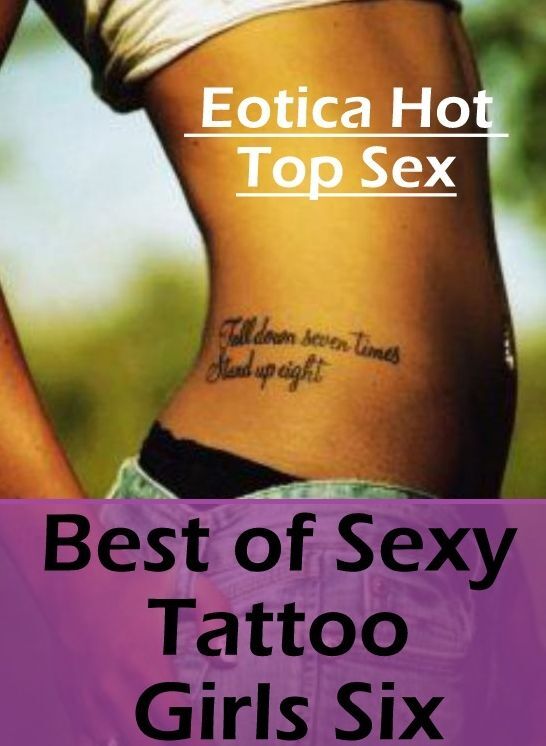 Naked: Eotica Hot Top Sex Best of "Sexy Tattoo Girls Six" ( Erotic Photography, Erotic Stories, Nude Photos, Naked , Lesbian, She-male, Gay, Fetish, Bondage, Sex, Eotica, Hentai, Blow Job, Three-sum , XXX)
