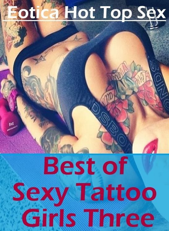 Adult Nudes: Eotica Hot Top Sex Best of "Sexy Tattoo Girls Three" ( Erotic Photography, Erotic Stories, Nude Photos, Naked , Lesbian, She-male, Gay, Fetish, Bondage, Sex, Eotica, Hentai, Blow Job, Three-sum , XXX)