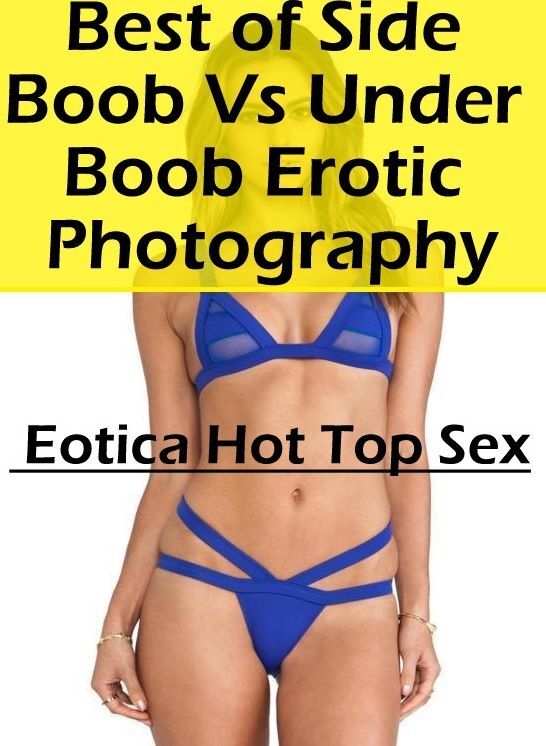 Submisive: Eotica Hot Top Sex Best of "Side Boob Vs Under Boob Erotic Photography" ( Erotic Photography, Erotic Stories, Nude Photos, Naked , Lesbian, She-male, Gay, Fetish, Bondage, Sex, Eotica, Hentai, Blow Job, Three-sum , XXX)