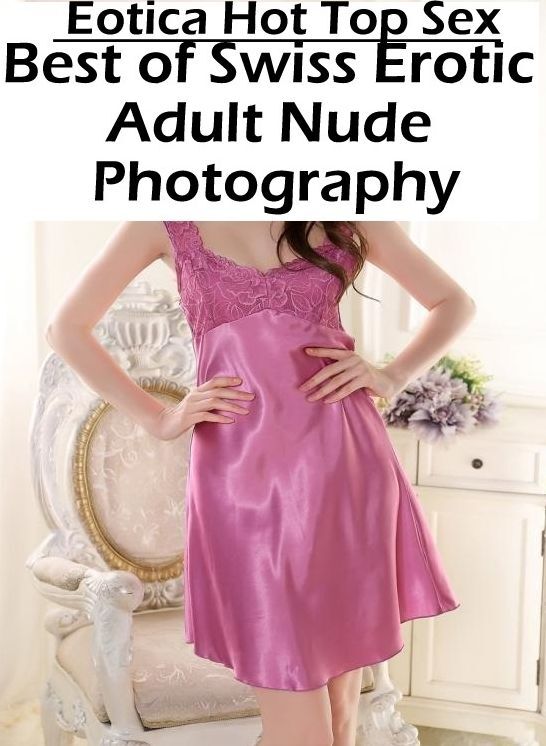 Breast: Eotica Hot Top Sex Best of "Swiss Erotic Adult Nude Photography" ( Erotic Photography, Erotic Stories, Nude Photos, Naked , Lesbian, She-male, Gay, Fetish, Bondage, Sex, Eotica, Hentai, Blow Job, Three-sum , XXX)
