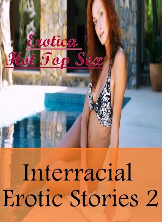 Adult Nudes: Erotica Hot Top Sex Interracial Erotic Stories 2 ( Erotic Photography, Erotic Stories, Nude Photos, Naked , Lesbian, She-male, Gay, Fetish, Bondage, Sex, Erotica, Hentai, Blow Job, Three-sum , XXX)