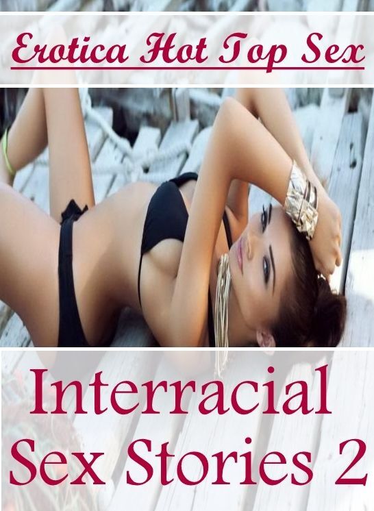 Bondage: Erotica Hot Top Sex Interracial Sex Stories 2 ( Erotic Photography, Erotic Stories, Nude Photos, Naked , Lesbian, She-male, Gay, Fetish, Bondage, Sex, Erotica, Hentai, Blow Job, Three-sum , XXX)