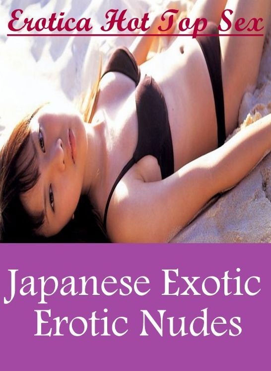 Erotic: Erotica Hot Top Sex Japanese Exotic Erotic Nudes ( Erotic Photography, Erotic Stories, Nude Photos, Naked , Lesbian, She-male, Gay, Fetish, Bondage, Sex, Erotica, Hentai, Blow Job, Three-sum , XXX)