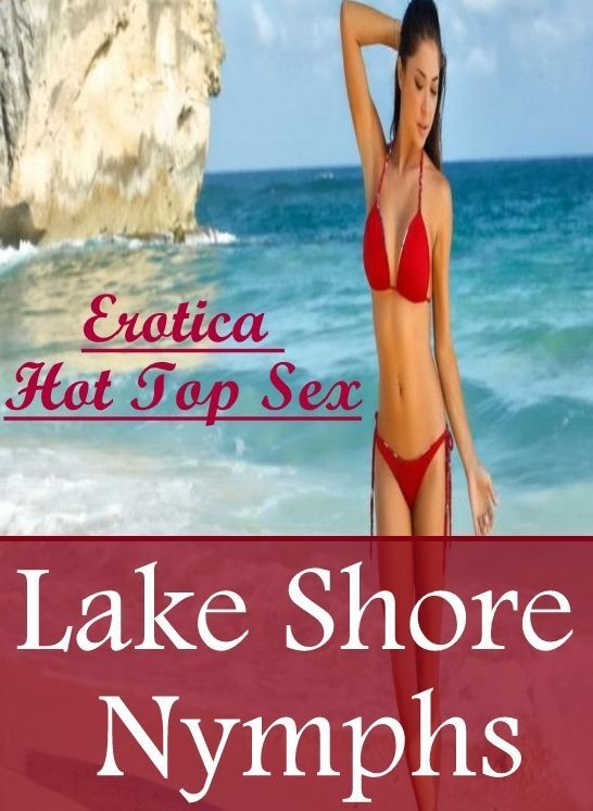 Blow Job: Erotica Hot Top Sex Lake Shore Nymphs ( Erotic Photography, Erotic Stories, Nude Photos, Naked , Lesbian, She-male, Gay, Fetish, Bondage, Sex, Erotica, Hentai, Blow Job, Three-sum , XXX)