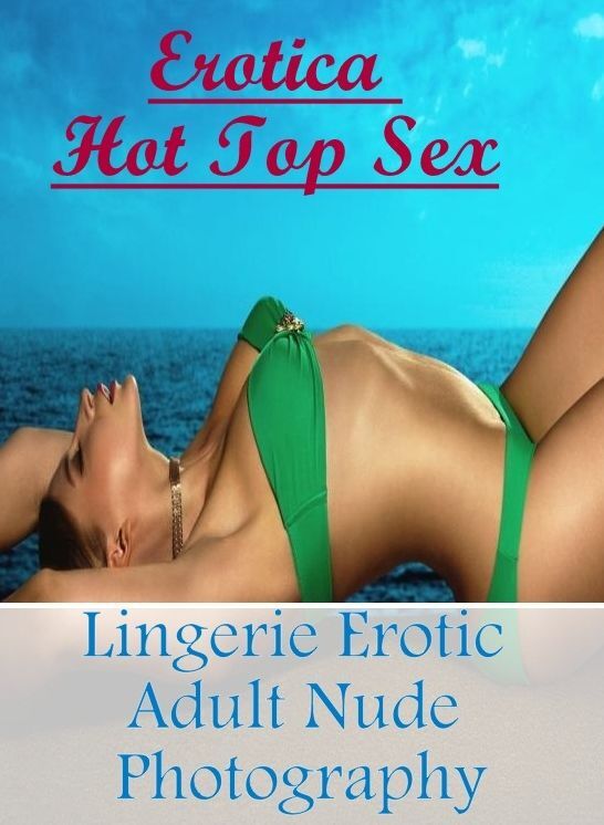 Erotic: Erotica Hot Top Sex Lingerie Erotic Adult Nude Photography ( Erotic Photography, Erotic Stories, Nude Photos, Naked , Lesbian, She-male, Gay, Fetish, Bondage, Sex, Erotica, Hentai, Blow Job, Three-sum , XXX)