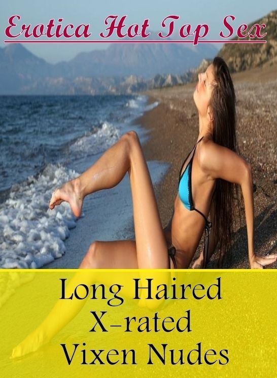 Erotica: Erotica Hot Top Sex Long Haired X-rated Vixen Nudes ( Erotic Photography, Erotic Stories, Nude Photos, Naked , Lesbian, She-male, Gay, Fetish, Bondage, Sex, Erotica, Hentai, Blow Job, Three-sum , XXX)