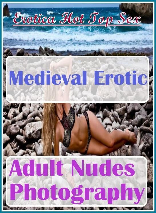 Erotic: Erotica Hot Top Sex Medieval Erotic Adult Nudes Photography ( Erotic Photography, Erotic Stories, Nude Photos, Naked , Lesbian, She-male, Gay, Fetish, Bondage, Sex, Erotica, Hentai, Blow Job, Three-sum , XXX)