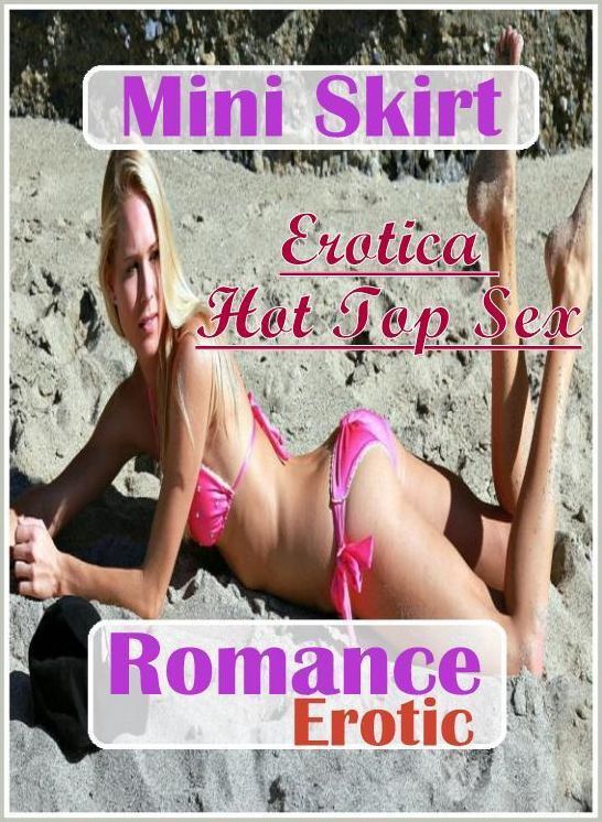 Erotic Photography: Erotica Hot Top Sex Mini Skirt Romance Erotic ( Erotic Photography, Erotic Stories, Nude Photos, Naked , Lesbian, She-male, Gay, Fetish, Bondage, Sex, Erotica, Hentai, Blow Job, Three-sum , XXX)