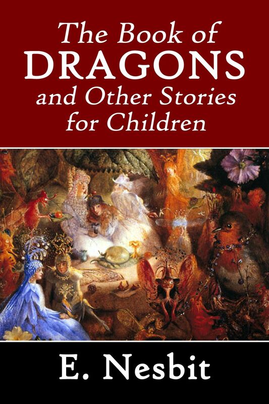 The Book of Dragons and Other Stories for Children by E. Nesbit