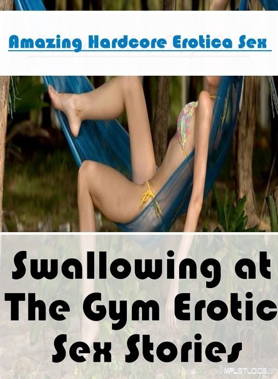 Confession: Amazing Hardcore Erotica Sex Swallowing at The Gym Erotic Sex Stories ( Erotic Photography, Erotic Stories, Nude Photos, Naked , Lesbian, She-male, Gay, Fetish, Bondage, Sex, Erotica, Hentai, Blow Job, Three-sum , XXX)