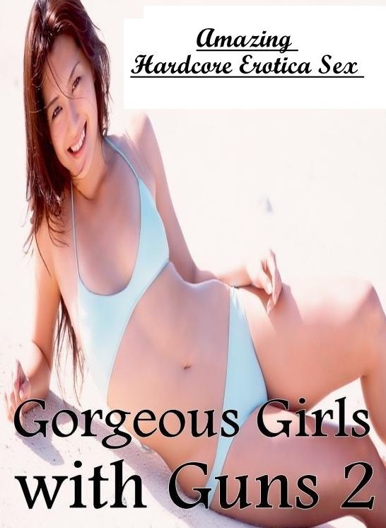 Bondage: Amazing Hardcore Erotica Sex Gorgeous Girls with Guns 2 ( Erotic Photography, Erotic Stories, Nude Photos, Naked , Lesbian, She-male, Gay, Fetish, Bondage, Sex, Erotica, Hentai, Blow Job, Three-sum , XXX)