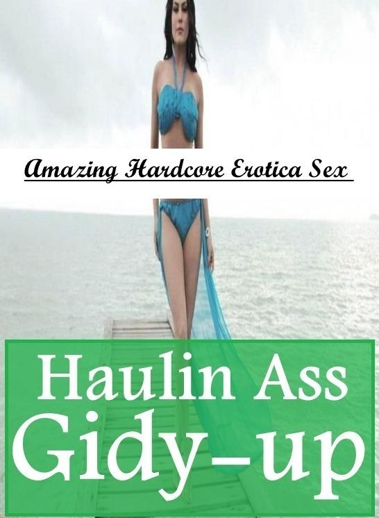 XXX: Amazing Hardcore Erotica Sex Haulin Ass Gidy-up ( Erotic Photography, Erotic Stories, Nude Photos, Naked , Lesbian, She-male, Gay, Fetish, Bondage, Sex, Erotica, Hentai, Blow Job, Three-sum , XXX)