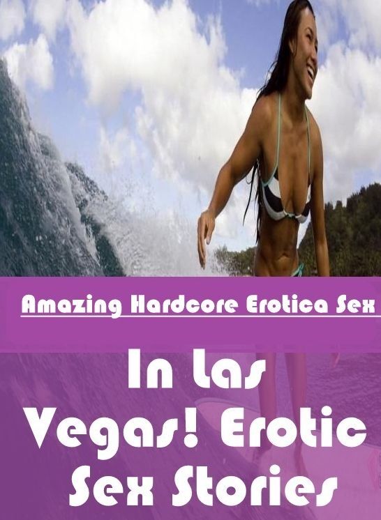 Submisive: Amazing Hardcore Erotica Sex In Las Vegas! Erotic Sex Stories ( Erotic Photography, Erotic Stories, Nude Photos, Naked , Lesbian, She-male, Gay, Fetish, Bondage, Sex, Erotica, Hentai, Blow Job, Three-sum , XXX)