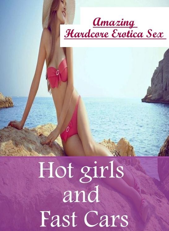 Erotic: Amazing Hardcore Erotica Sex Hot girls and Fast Cars ( Erotic Photography, Erotic Stories, Nude Photos, Naked , Lesbian, She-male, Gay, Fetish, Bondage, Sex, Erotica, Hentai, Blow Job, Three-sum , XXX)