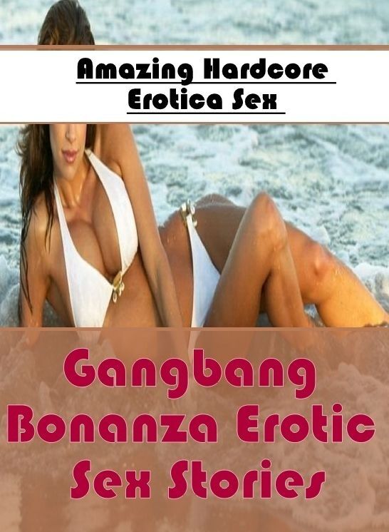 Blow Job: Amazing Hardcore Erotica Sex Gangbang Bonanza Erotic Sex Stories ( Erotic Photography, Erotic Stories, Nude Photos, Naked , Lesbian, She-male, Gay, Fetish, Bondage, Sex, Erotica, Hentai, Blow Job, Three-sum , XXX)