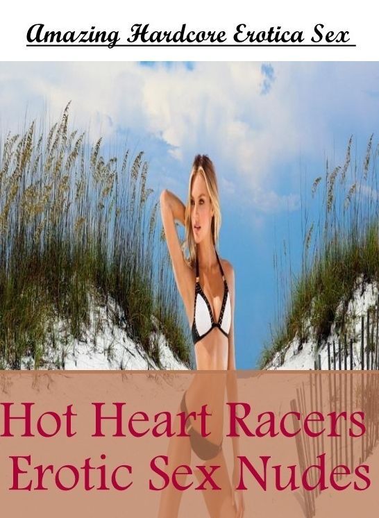 Submisive: Amazing Hardcore Erotica Sex Hot Heart Racers Erotic Sex Nudes ( Erotic Photography, Erotic Stories, Nude Photos, Naked , Lesbian, She-male, Gay, Fetish, Bondage, Sex, Erotica, Hentai, Blow Job, Three-sum , XXX)