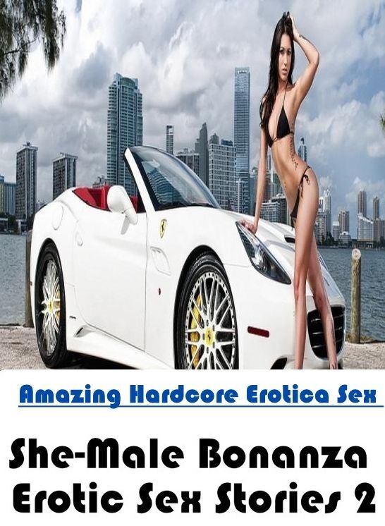 Naked: Amazing Hardcore Erotica Sex She-Male Bonanza Erotic Sex Stories 2 ( Erotic Photography, Erotic Stories, Nude Photos, Naked , Lesbian, She-male, Gay, Fetish, Bondage, Sex, Erotica, Hentai, Blow Job, Three-sum , XXX)