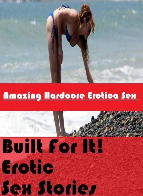 Adult Nudes: Amazing Hardcore Erotica Sex Built For It! Erotic Sex Stories ( Erotic Photography, Erotic Stories, Nude Photos, Naked , Lesbian, She-male, Gay, Fetish, Bondage, Sex, Erotica, Hentai, Blow Job, Three-sum , XXX)