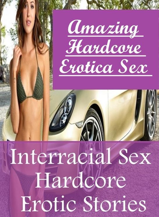 Sex: Amazing Hardcore Erotica Sex Interracial Sex Hardcore Erotic Stories ( Erotic Photography, Erotic Stories, Nude Photos, Naked , Lesbian, She-male, Gay, Fetish, Bondage, Sex, Erotica, Hentai, Blow Job, Three-sum , XXX)