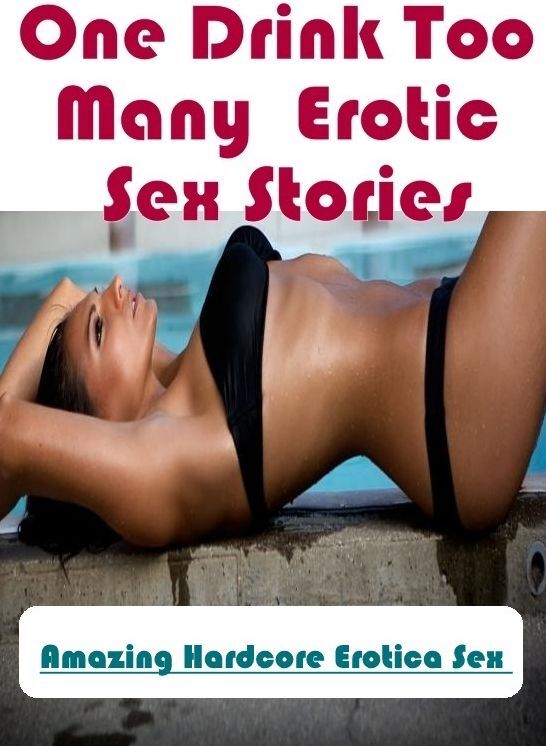 Blow Job: Amazing Hardcore Erotica Sex One Drink Too Many : Erotic Sex Stories ( Erotic Photography, Erotic Stories, Nude Photos, Naked , Lesbian, She-male, Gay, Fetish, Bondage, Sex, Erotica, Hentai, Blow Job, Three-sum , XXX)