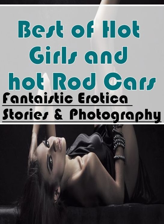 Breast: Fantaistic Erotica Stories & Photography Best of "Hot Girls and hot Rod Cars " ( Erotic Photography, Erotic Stories, Nude Photos, Naked , Lesbian, She-male, Gay, Fetish, Bondage, Sex, Erotica, Hentai, Blow Job, Three-sum , XXX)