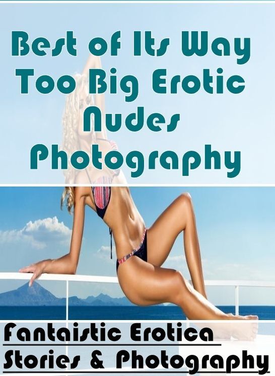 Domination: Fantaistic Erotica Stories & Photography Best of "Its Way Too Big Erotic Nudes Photography" ( Erotic Photography, Erotic Stories, Nude Photos, Naked , Lesbian, She-male, Gay, Fetish, Bondage, Sex, Erotica, Hentai, Blow Job, Three-sum , XXX)