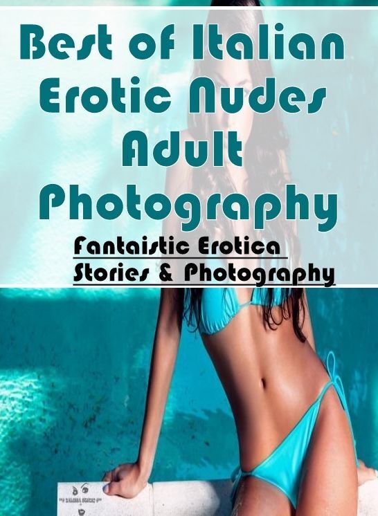 Bondage: Fantaistic Erotica Stories & Photography Best of "Italian Erotic Nudes Adult Photography" ( Erotic Photography, Erotic Stories, Nude Photos, Naked , Lesbian, She-male, Gay, Fetish, Bondage, Sex, Erotica, Hentai, Blow Job, Three-sum , XXX)