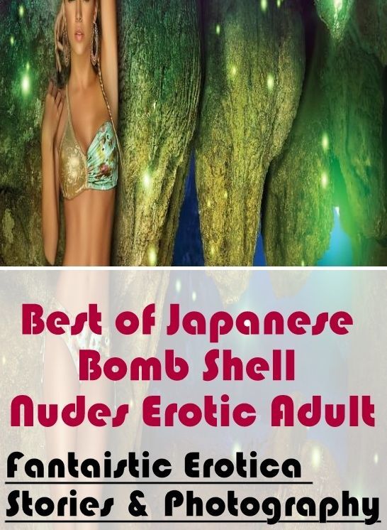 Blow Job: Fantaistic Erotica Stories & Photography Best of "Japanese Bomb Shell Nudes Erotic Adult" ( Erotic Photography, Erotic Stories, Nude Photos, Naked , Lesbian, She-male, Gay, Fetish, Bondage, Sex, Erotica, Hentai, Blow Job, Three-sum , XXX)